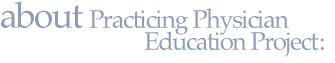about Practicin Physician Education Project: